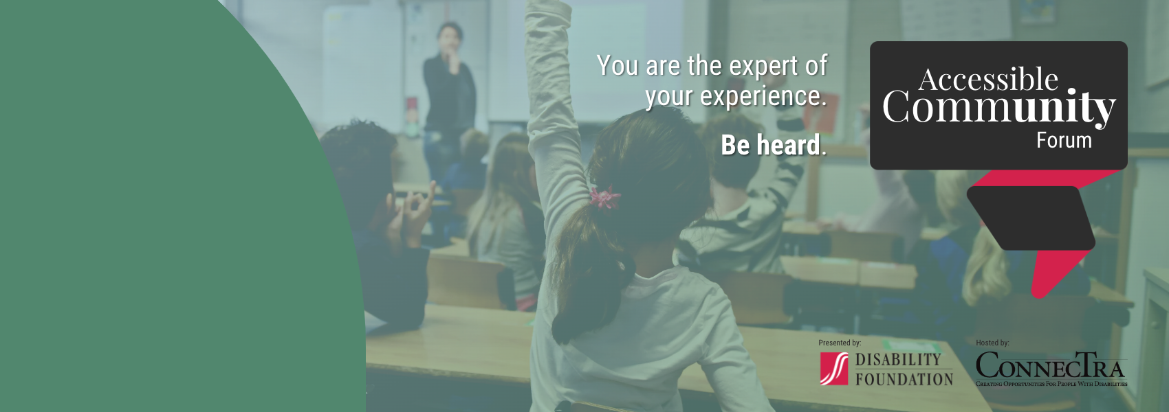 Children in class raising their hands. You are the expert of your own experience. Be heard. Accessible Community Forum.