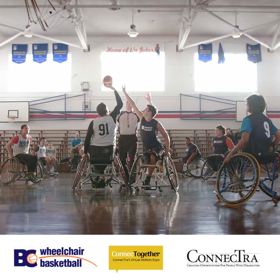 Image of a wheelchair basketball team playing a game in the middle of a gym; BC Wheelchair Basketball Society logo; ConnecTogether logo, Connectra Society logo.